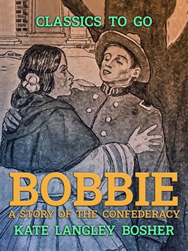 Cover image for "Bobbie", a Story of the Confederacy