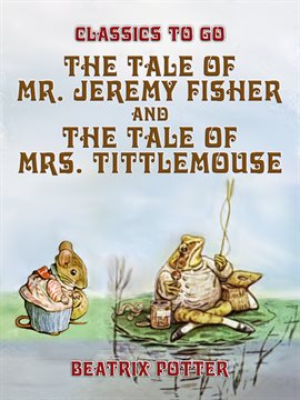 Cover image for The Tale of Mr. Jeremy Fisher and The Tale of Mrs. Tittlemouse