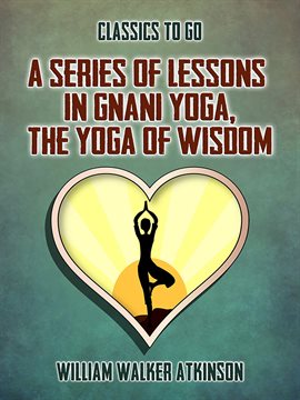 Cover image for A Series of Lessons in Gnani Yoga, The Yoga of Wisdom