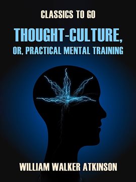 Cover image for Thought-Culture, or, Practical Mental Training