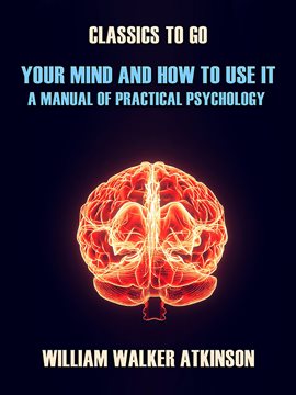 Cover image for Your Mind and How to Use It A Manual of Practical Psychology