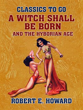 Cover image for A Witch Shall Be Born and The Hyborian Age