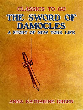 Cover image for The Sword of Damocles, a Story of New York Life