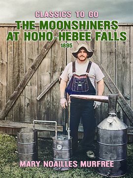 Cover image for The Moonshiners at Hoho-Hebee Falls