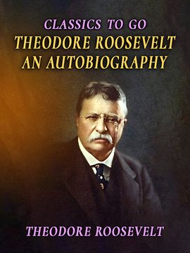 Cover image for Theodore Roosevelt: An Autobiography