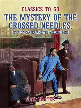 Cover image for The Mystery of the Crossed Needles, or Nick Carter and the Yellow Tong