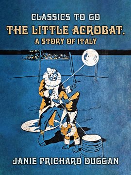 Imagen de portada para The Little Acrobat, a Story of Italy