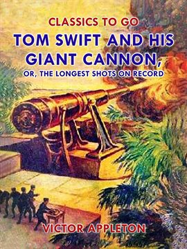Imagen de portada para Tom Swift and His Giant Cannon