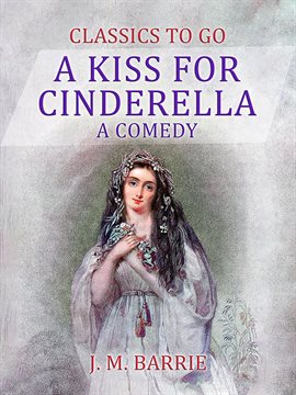 Cover image for A Kiss for Cinderella: A Comedy