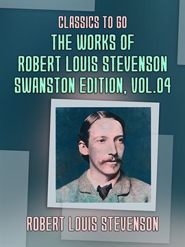 Cover image for The Works of Robert Louis Stevenson - Swanston Edition, Volume 4