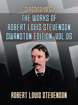 Cover image for The Works of Robert Louis Stevenson - Swanston Edition, Volume 6