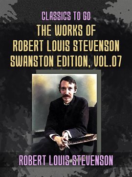 Cover image for The Works of Robert Louis Stevenson - Swanston Edition, Volume 7