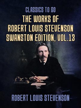 Cover image for The Works of Robert Louis Stevenson - Swanston Edition, Volume 13