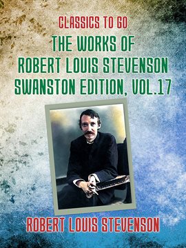 Cover image for The Works of Robert Louis Stevenson - Swanston Edition, Volume 17