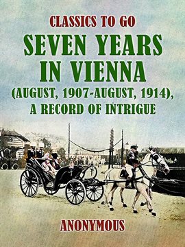 Cover image for Seven Years in Vienna (August, 1907 - August, 1914), a Record of Intrigue