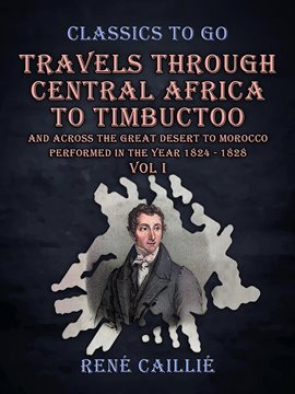 Cover image for Travels Through Central Africa to Timbuctoo and Across the Great Desert to Morocco Performed in T