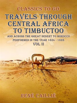 Cover image for Travels Through Central Africa to Timbuctoo and Across the Great Desert to Morocco Performed in the