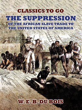Imagen de portada para The Suppression of the African Slave Trade to the United States of America