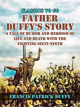 Cover image for Father Duffy's Story, a Tale of Humor and Heroism, of Life and Death With the Fighting Sixty-Ninth