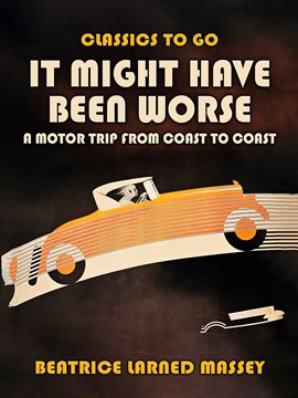 Cover image for It Might Have Been Worse, a Motor Trip From Coast to Coast