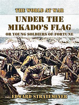 Imagen de portada para Under the Mikado's Flag, or Young Soldiers of Fortune