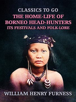 Imagen de portada para The Home-Life of Borneo Head-Hunters, Its Festivals and Folk-lore