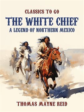 Imagen de portada para The White Chief, a Legend of Northern Mexico