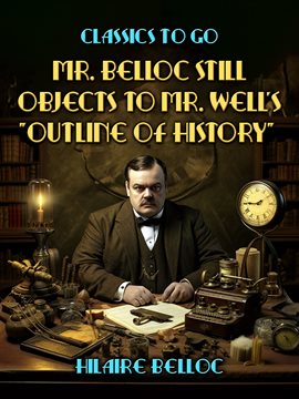 Cover image for Mr. Belloc Still Objects to Mr. Well's "Outline of History"