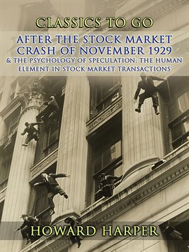 Imagen de portada para After the Stock Market Crash of November 1929 & the Psychology of Speculation the Human Element in S