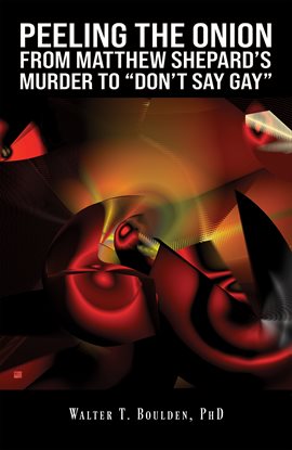 Cover image for Peeling the Onion: From Matthew Shepard's Murder to "Don't Say Gay"