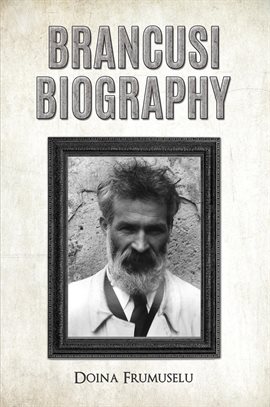 Brancusi Biography Brancusi Biography