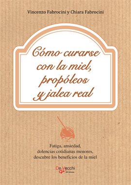 Cómo curarse con la miel, propóleos y jalea real Cómo curarse con la miel, propóleos y jalea real