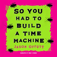 Cover image for So You Had to Build a Time Machine