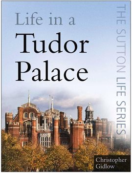 Life in a Tudor Palace Life in a Tudor Palace