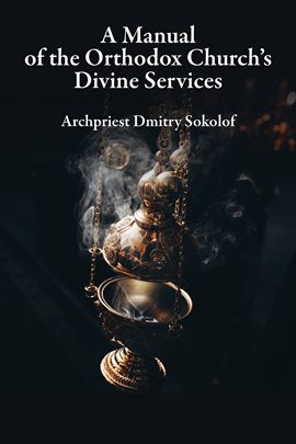 Cover image for A Manual of the Orthodox Church's Divine Services