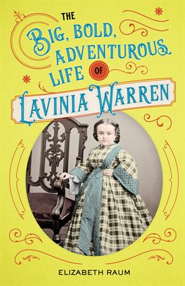 Cover image for The Big, Bold, Adventurous Life of Lavinia Warren