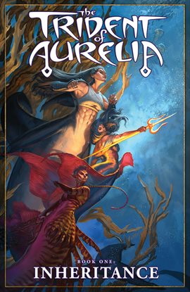 The Trident of Aurelia Vol. 1: Inheritance The Trident of Aurelia Vol. 1: Inheritance