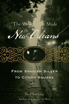 Imagen de portada para The World That Made New Orleans