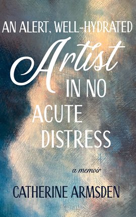 Imagen de portada para An Alert, Well-Hydrated Artist in No Acute Distress