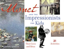 Cover image for Monet And The Impressionists For Kids