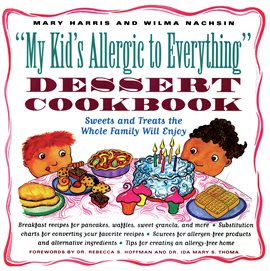 Cover image for My Kid's Allergic To Everything Dessert Cookbook