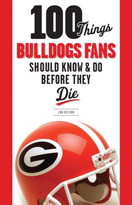 Cover image for 100 Things Bulldogs Fans Should Know & Do Before They Die