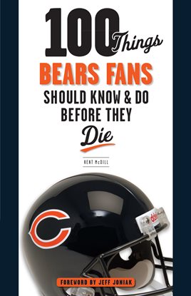 Cover image for 100 Things Bears Fans Should Know & Do Before They Die