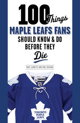 Cover image for 100 Things Maple Leafs Fans Should Know & Do Before They Die