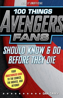 100 Things Avengers Fans Should Know & Do Before They Die 100 Things Avengers Fans Should Know & Do Before They Die