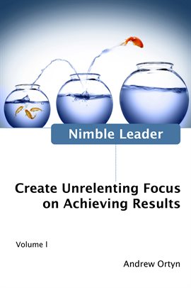 Cover image for Nimble Leader Volume 1: Create Unrelenting Focus on Achieving Results