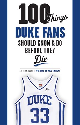 Cover image for 100 Things Duke Fans Should Know & Do Before They Die