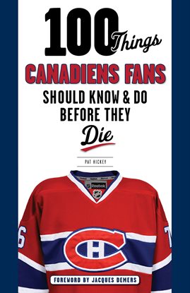 Cover image for 100 Things Canadiens Fans Should Know & Do Before They Die