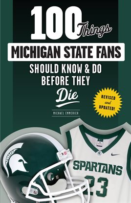 Cover image for 100 Things Michigan State Fans Should Know & Do Before They Die