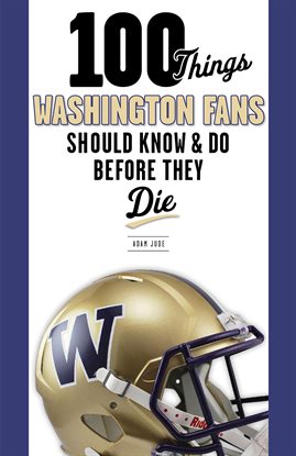 Cover image for 100 Things Washington Fans Should Know & Do Before They Die